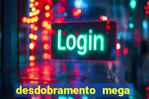 desdobramento mega sena 18 dezenas
